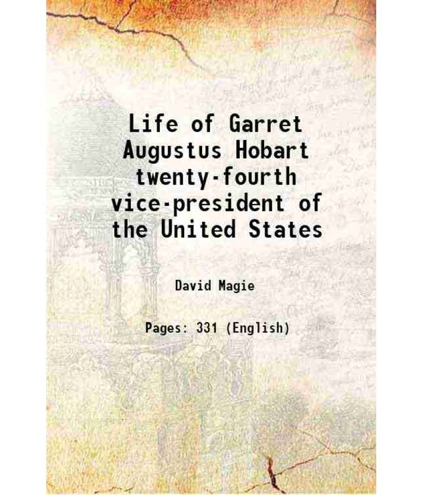     			Life of Garret Augustus Hobart twenty-fourth vice-president of the United States 1910