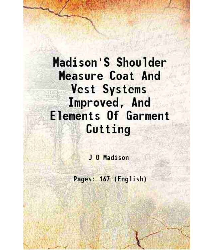     			Madison'S Shoulder Measure Coat And Vest Systems Improved, And Elements Of Garment Cutting 1885