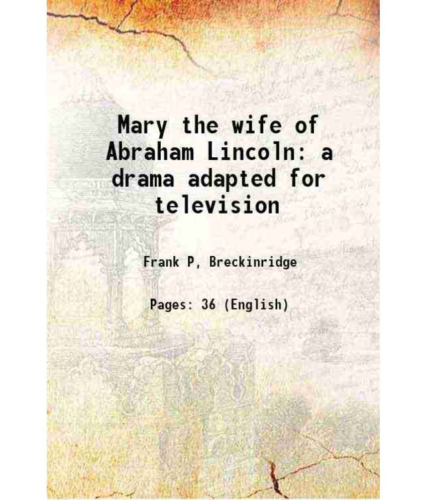     			Mary the wife of Abraham Lincoln a drama adapted for television 1955