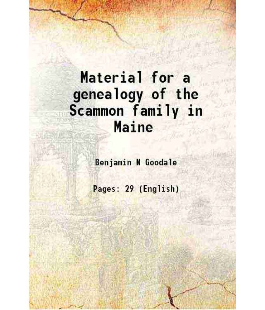     			Material for a genealogy of the Scammon family in Maine 1892