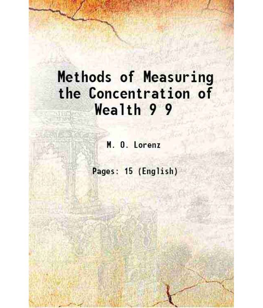     			Methods of Measuring the Concentration of Wealth Volume 9 1905