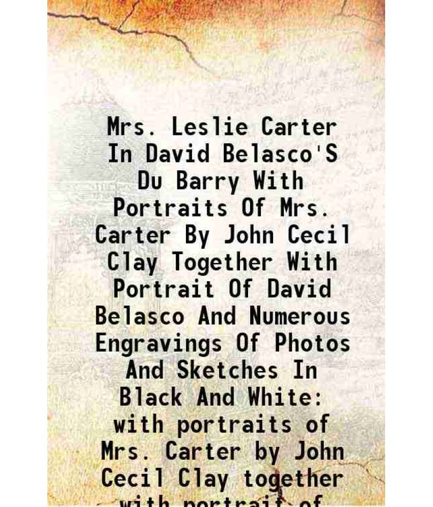     			Mrs. Leslie Carter In David Belasco'S Du Barry With Portraits Of Mrs. Carter By John Cecil Clay Together With Portrait Of David Belasco And Numerous E