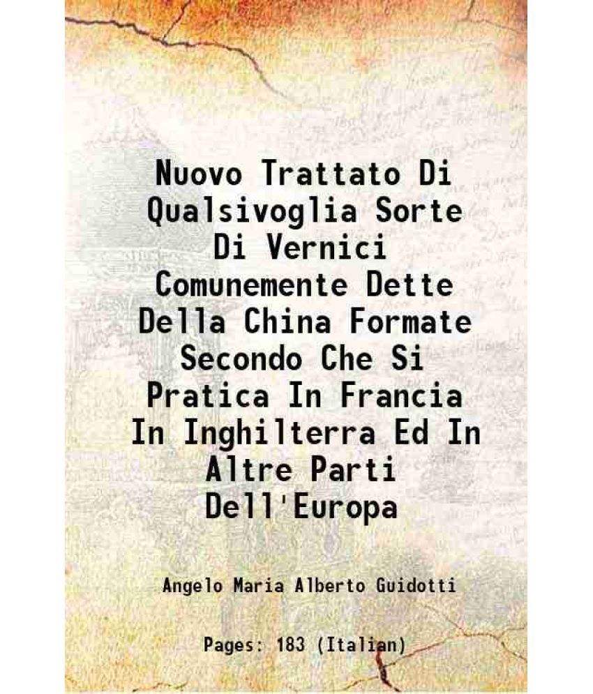     			Nuovo Trattato Di Qualsivoglia Sorte Di Vernici Comunemente Dette Della China Formate Secondo Che Si Pratica In Francia In Inghilterra Ed In Altre Par