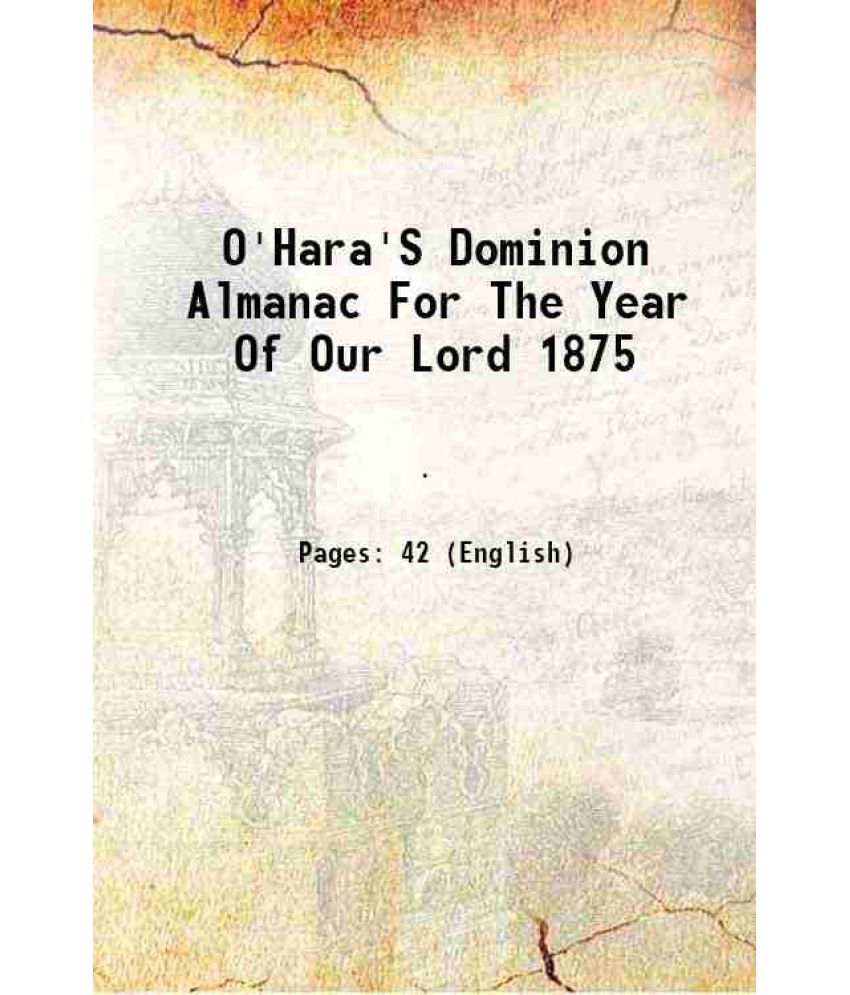     			O'Hara'S Dominion Almanac For The Year Of Our Lord 1875 1875