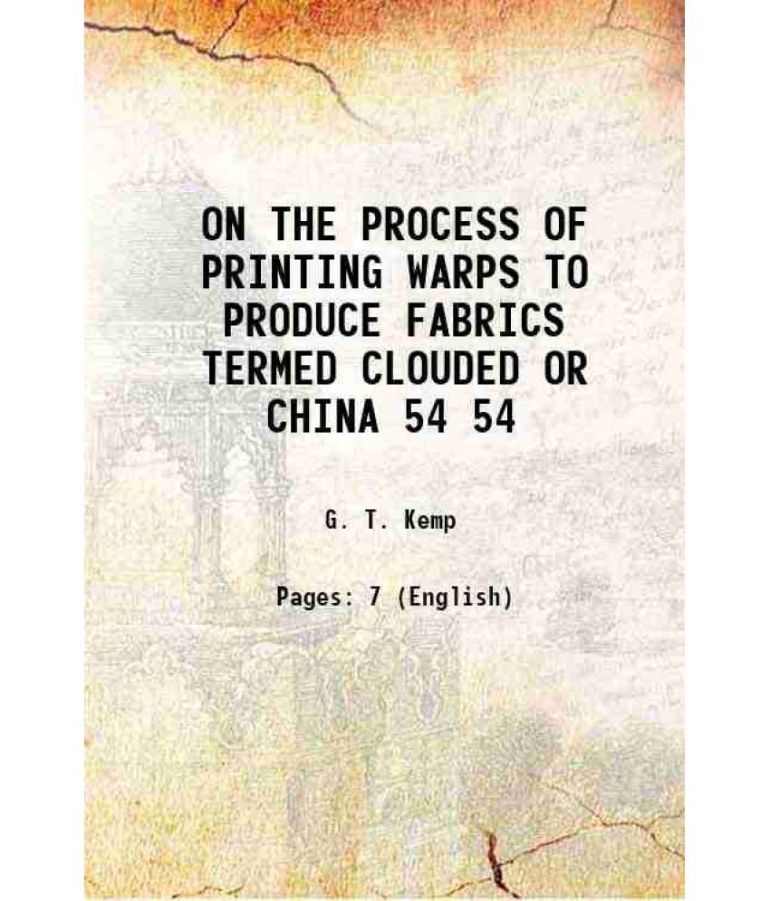     			ON THE PROCESS OF PRINTING WARPS TO PRODUCE FABRICS TERMED CLOUDED OR CHINA Volume 54 1843
