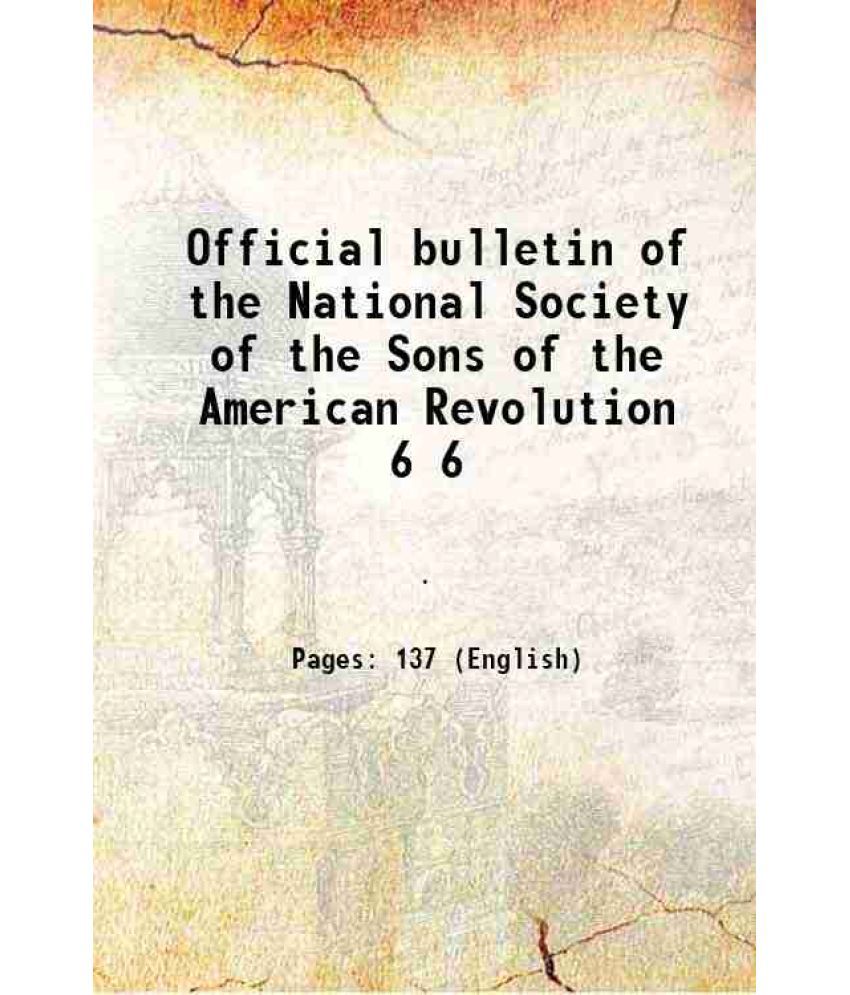     			Official bulletin of the National Society of the Sons of the American Revolution Volume 6 1906
