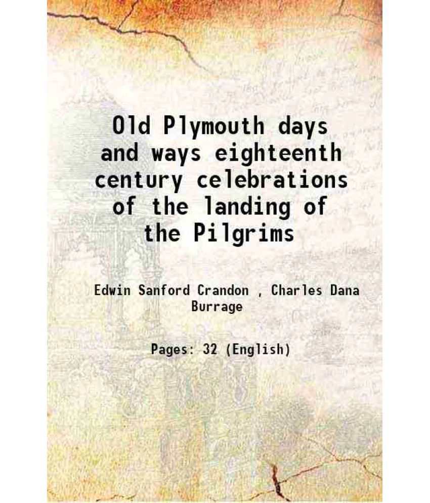     			Old Plymouth days and ways eighteenth century celebrations of the landing of the Pilgrims 1921