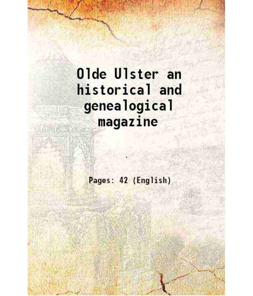     			Olde Ulster an historical and genealogical magazine Volume yr.1910 July 1905