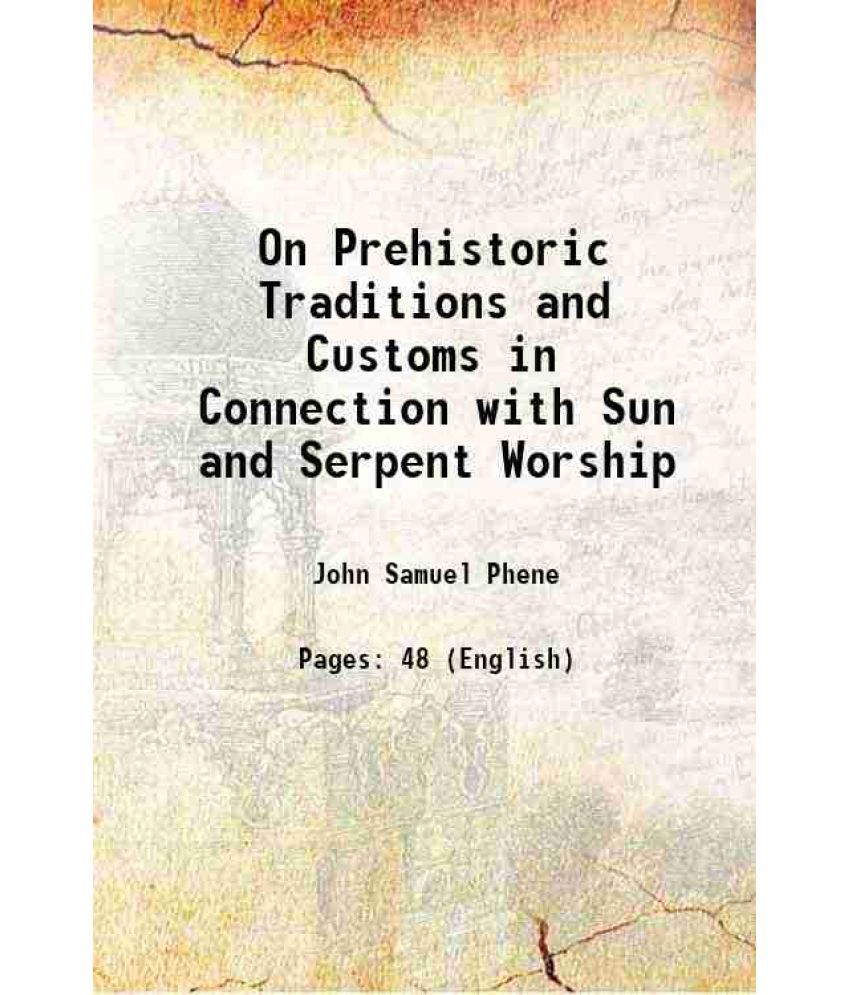     			On Prehistoric Traditions and Customs in Connection with Sun and Serpent Worship 1875