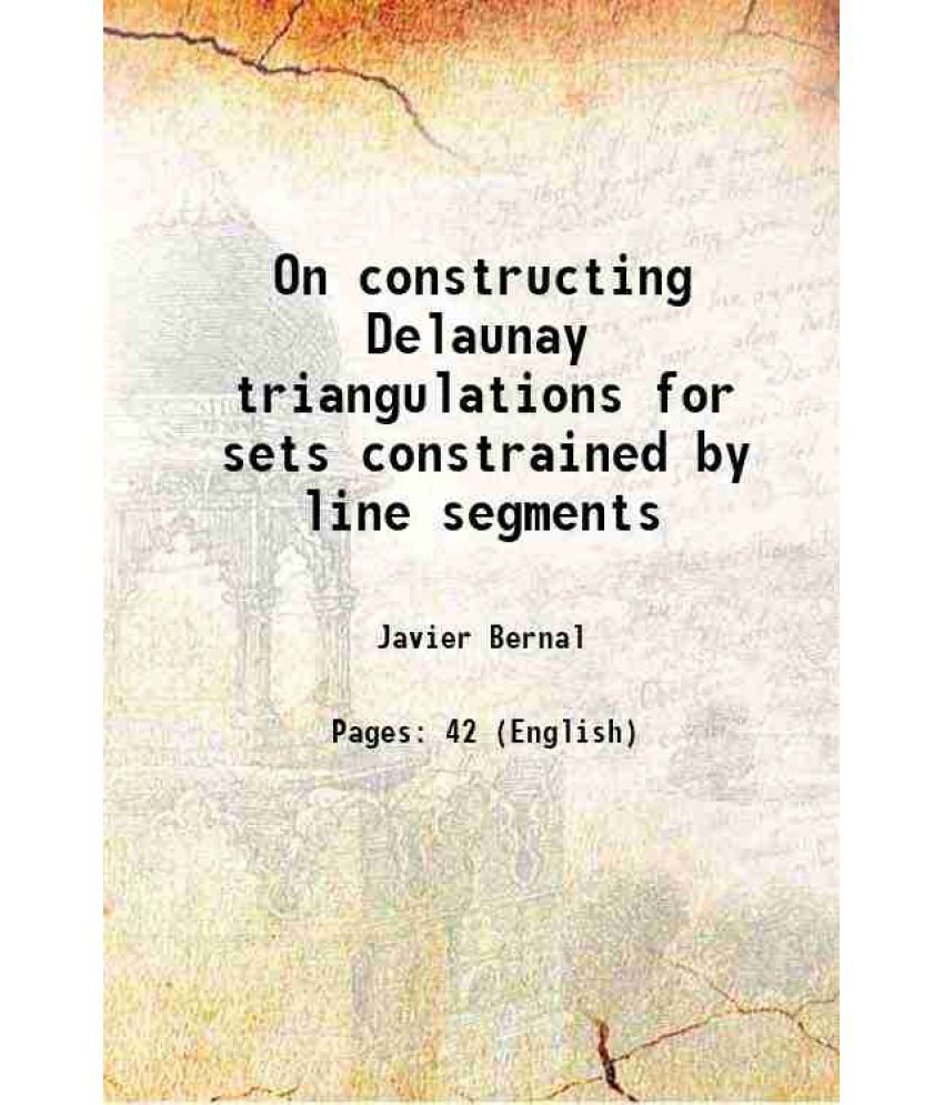     			On constructing Delaunay triangulations for sets constrained by line segments Volume NIST Technical Note 1252