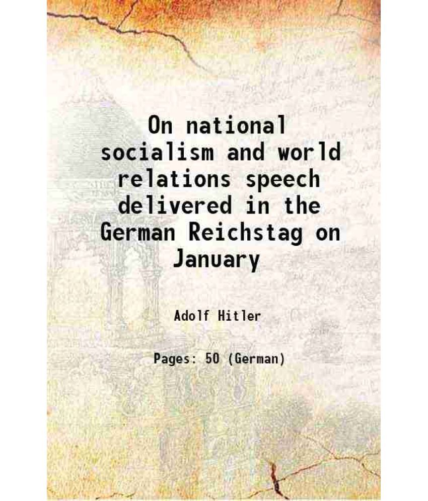     			On national socialism and world relations speech delivered in the German Reichstag on January 1937