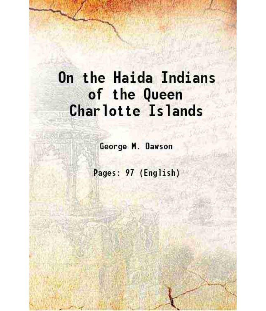     			On the Haida Indians of the Queen Charlotte Islands 1880