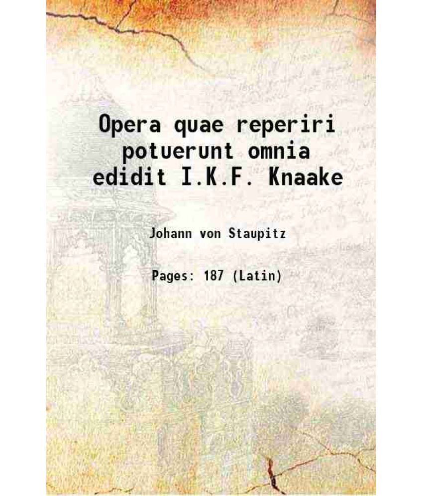     			Opera quae reperiri potuerunt omnia edidit I.K.F. Knaake 1867