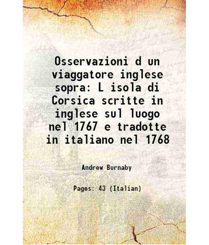     			Osservazioni d un viaggatore inglese sopra L isola di Corsica scritte in inglese sul luogo nel 1767 e tradotte in italiano nel 1768