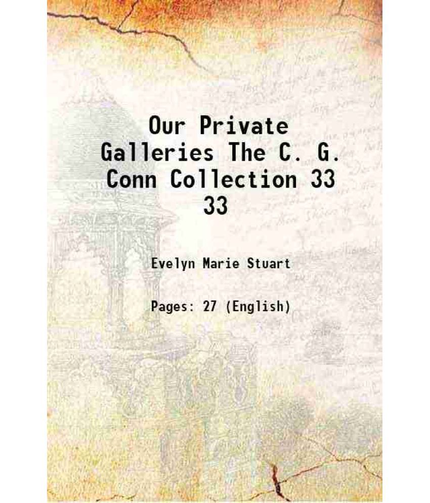     			Our Private Galleries The C. G. Conn Collection Volume 33 1915