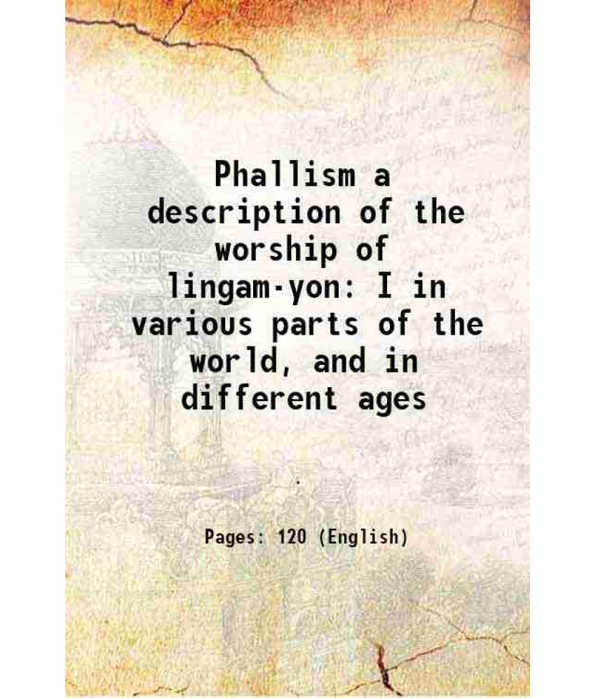     			Phallism a description of the worship of lingam-yon I in various parts of the world, and in different ages 1889