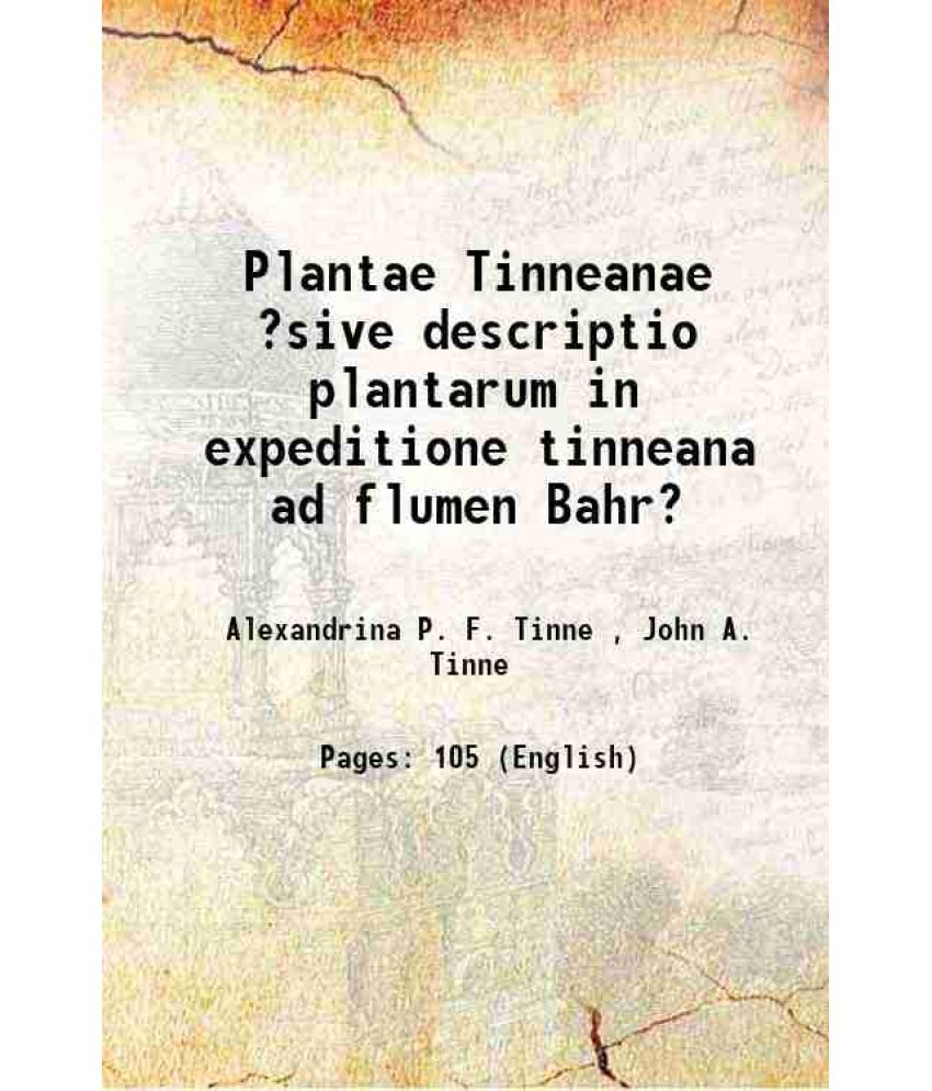     			Plantae Tinneanae ?sive descriptio plantarum in expeditione tinneana ad flumen Bahr? 1867