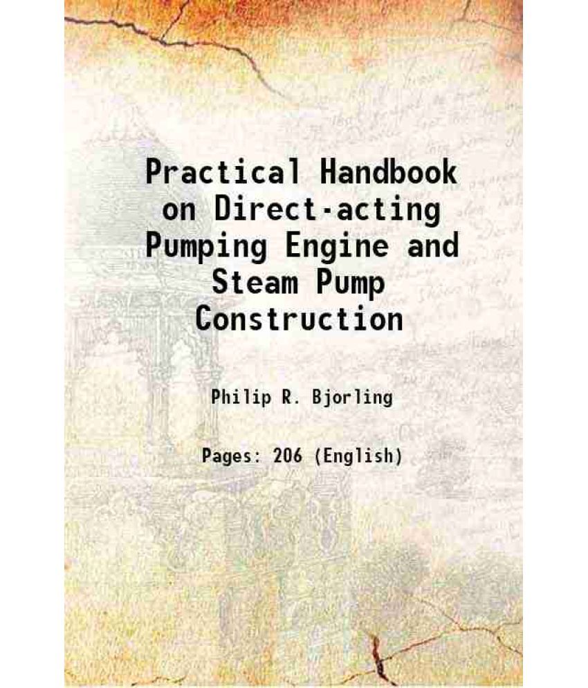     			Practical Handbook on Direct-acting Pumping Engine and Steam Pump Construction 1889