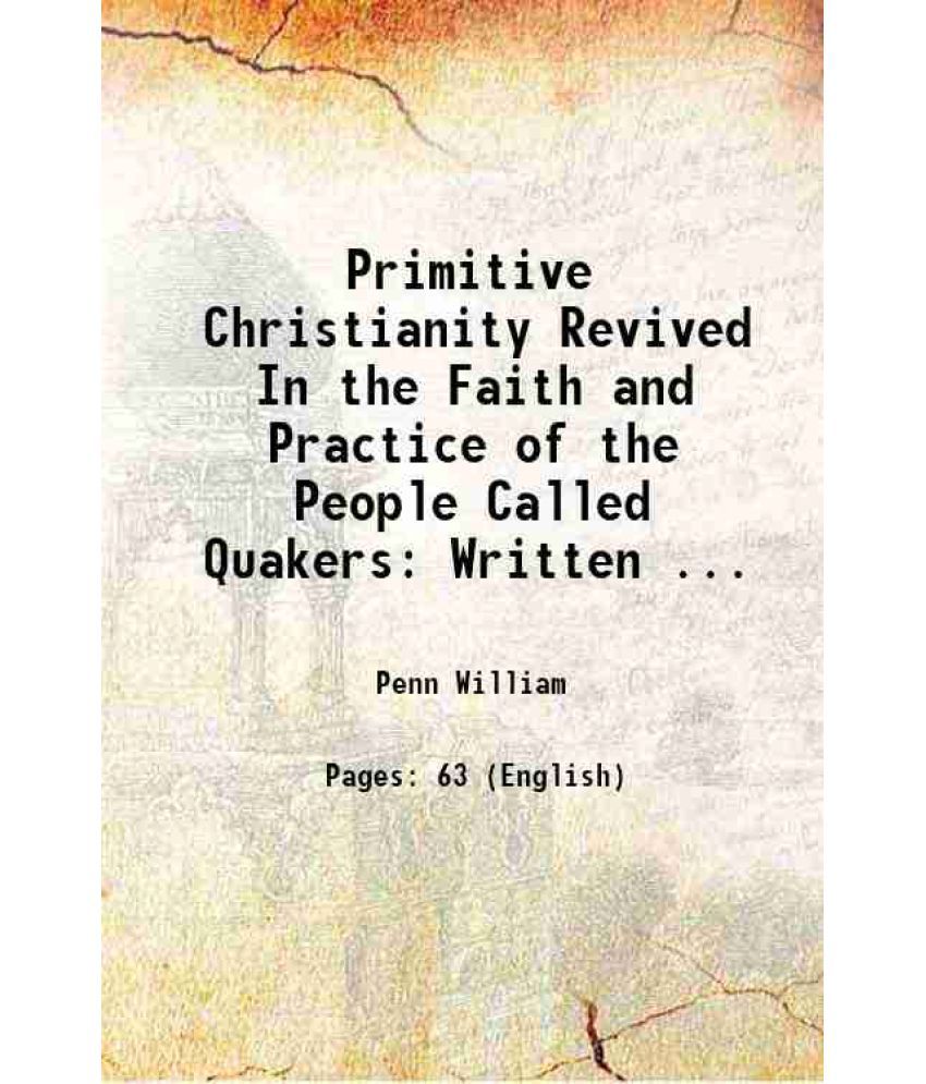     			Primitive Christianity Revived In the Faith and Practice of the People Called Quakers: Written ... 1844