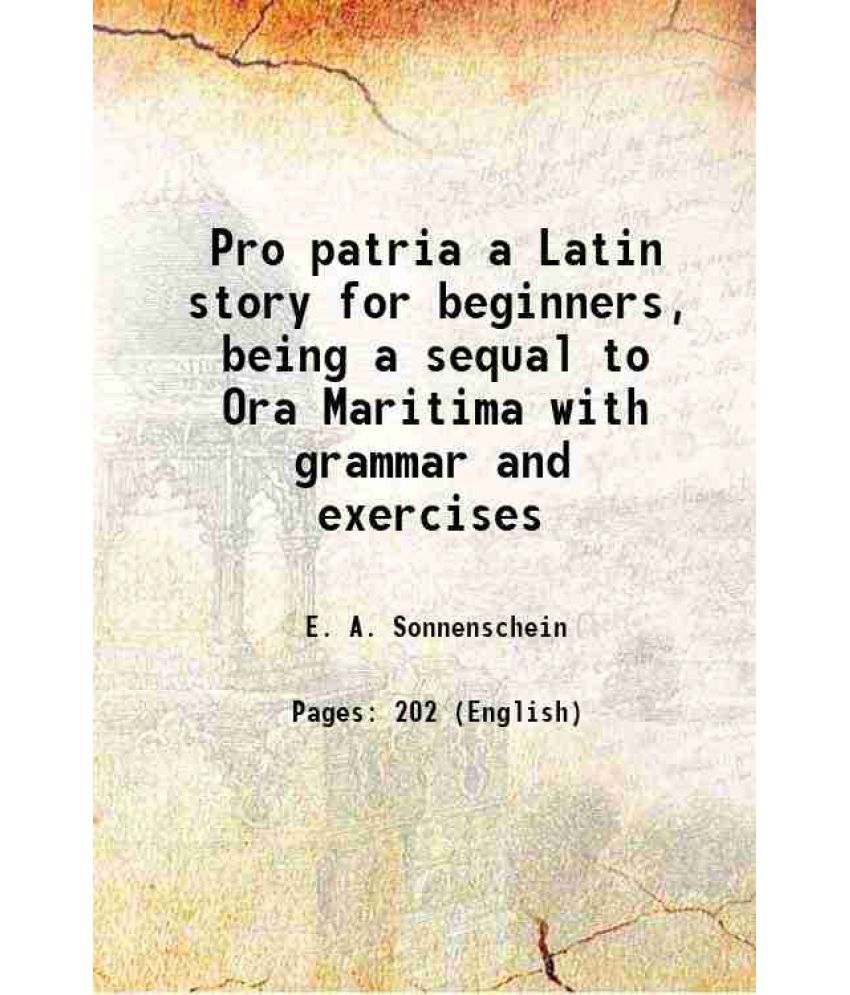     			Pro patria a Latin story for beginners, being a sequal to Ora Maritima with grammar and exercises 1910