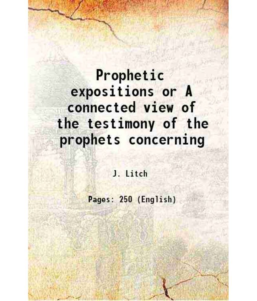     			Prophetic expositions or A connected view of the testimony of the prophets concerning 1842