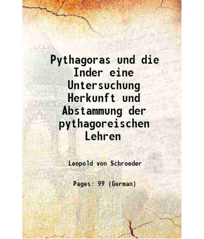     			Pythagoras und die Inder eine Untersuchung Herkunft und Abstammung der pythagoreischen Lehren 1884