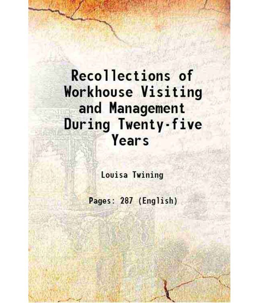     			Recollections of Workhouse Visiting and Management During Twenty-five Years 1880