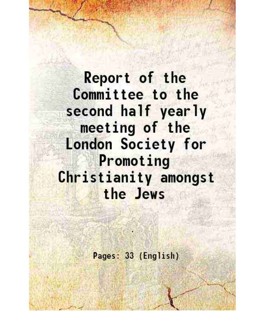     			Report of the Committee to the second half yearly meeting of the London Society for Promoting Christianity amongst the Jews 1810