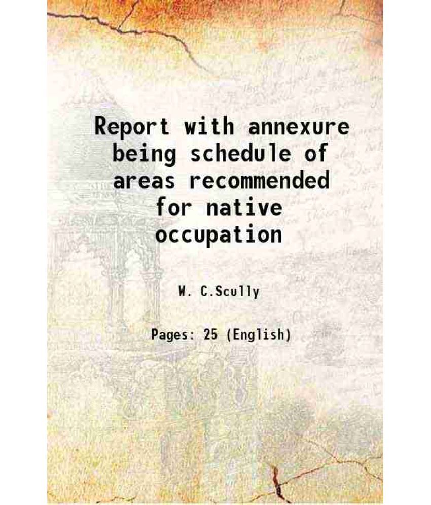     			Report with annexure being schedule of areas recommended for native occupation 1918