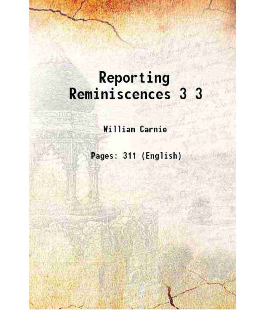     			Reporting Reminiscences Volume 3 1906