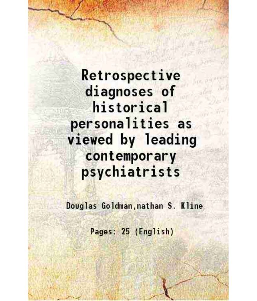     			Retrospective diagnoses of historical personalities as viewed by leading contemporary psychiatrists 1958