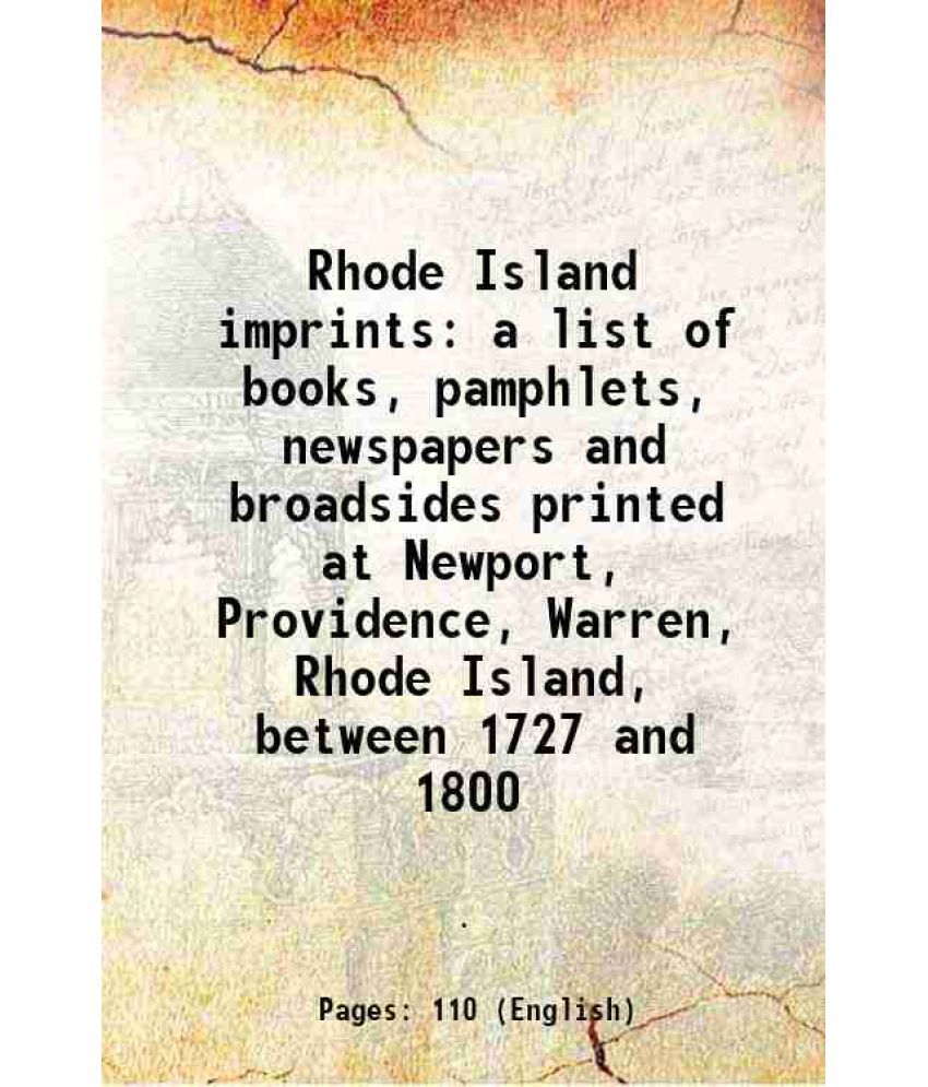     			Rhode Island imprints a list of books, pamphlets, newspapers and broadsides printed at Newport, Providence, Warren, Rhode Island, between 1727 and 180