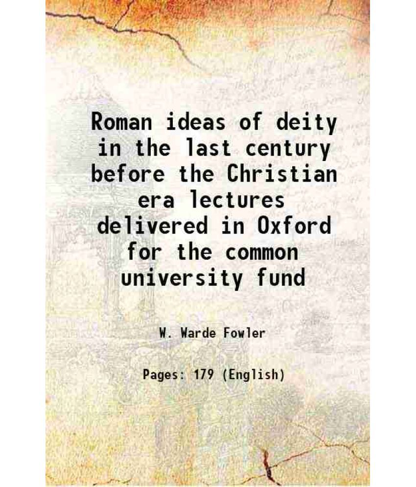     			Roman ideas of deity in the last century before the Christian era lectures delivered in Oxford for the common university fund 1914