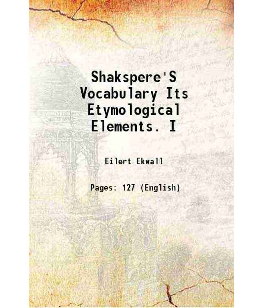     			Shakspere'S Vocabulary Its Etymological Elements. I 1903