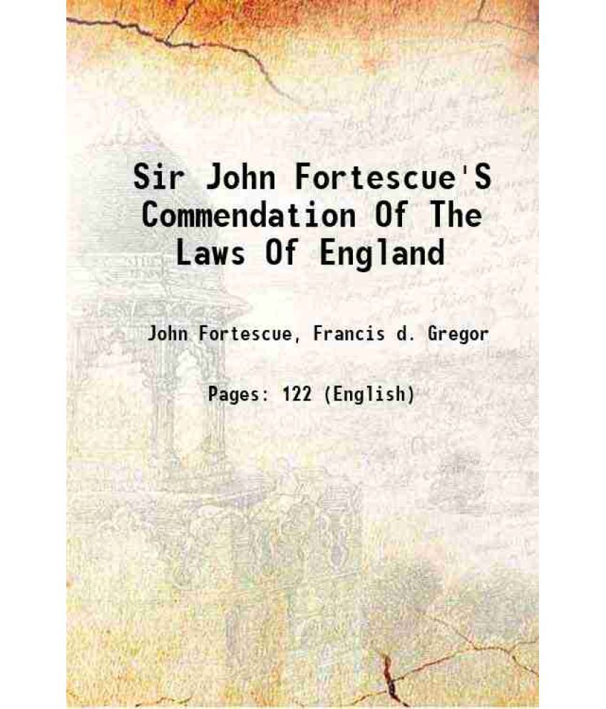     			Sir John Fortescue'S Commendation Of The Laws Of England 1917