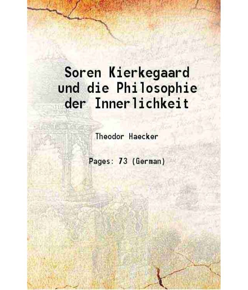     			Soren Kierkegaard und die Philosophie der Innerlichkeit 1913