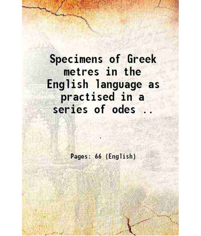     			Specimens of Greek metres in the English language as practised in a series of odes .. 1821