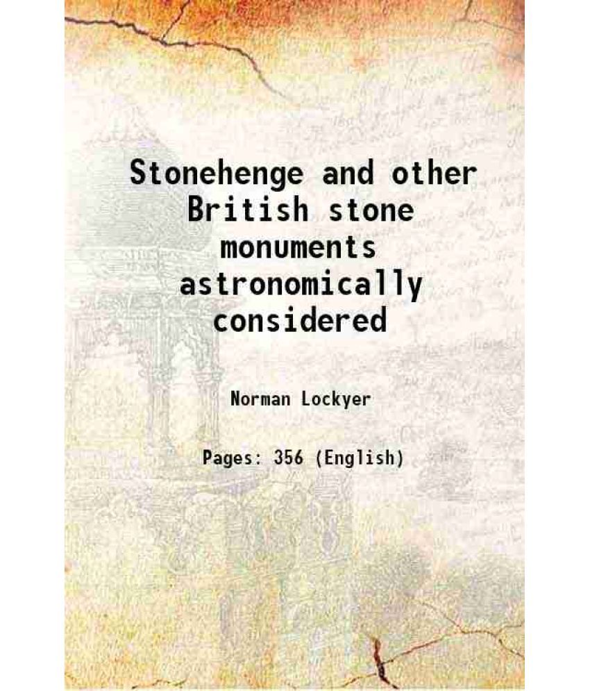     			Stonehenge and other British stone monuments astronomically considered 1906