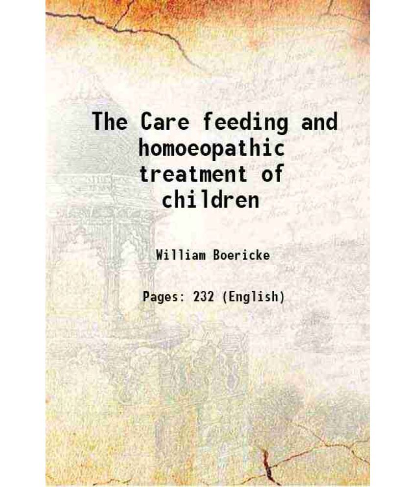     			The Care feeding and homoeopathic treatment of children 1911