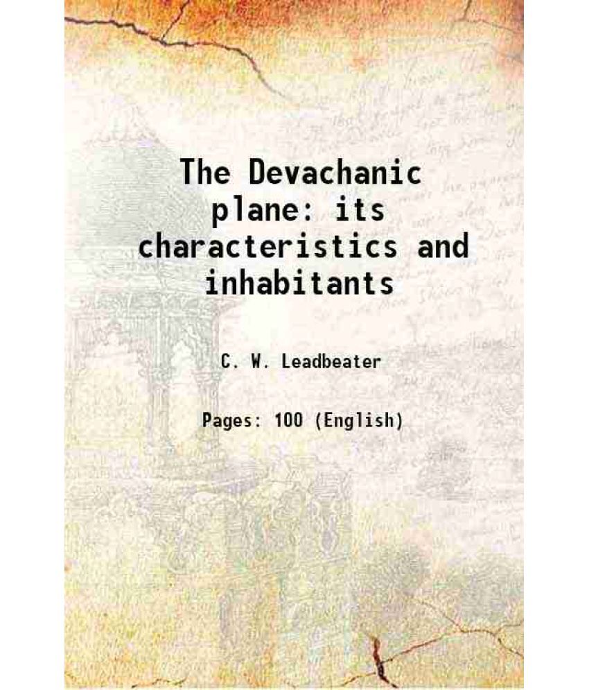     			The Devachanic plane its characteristics and inhabitants 1896