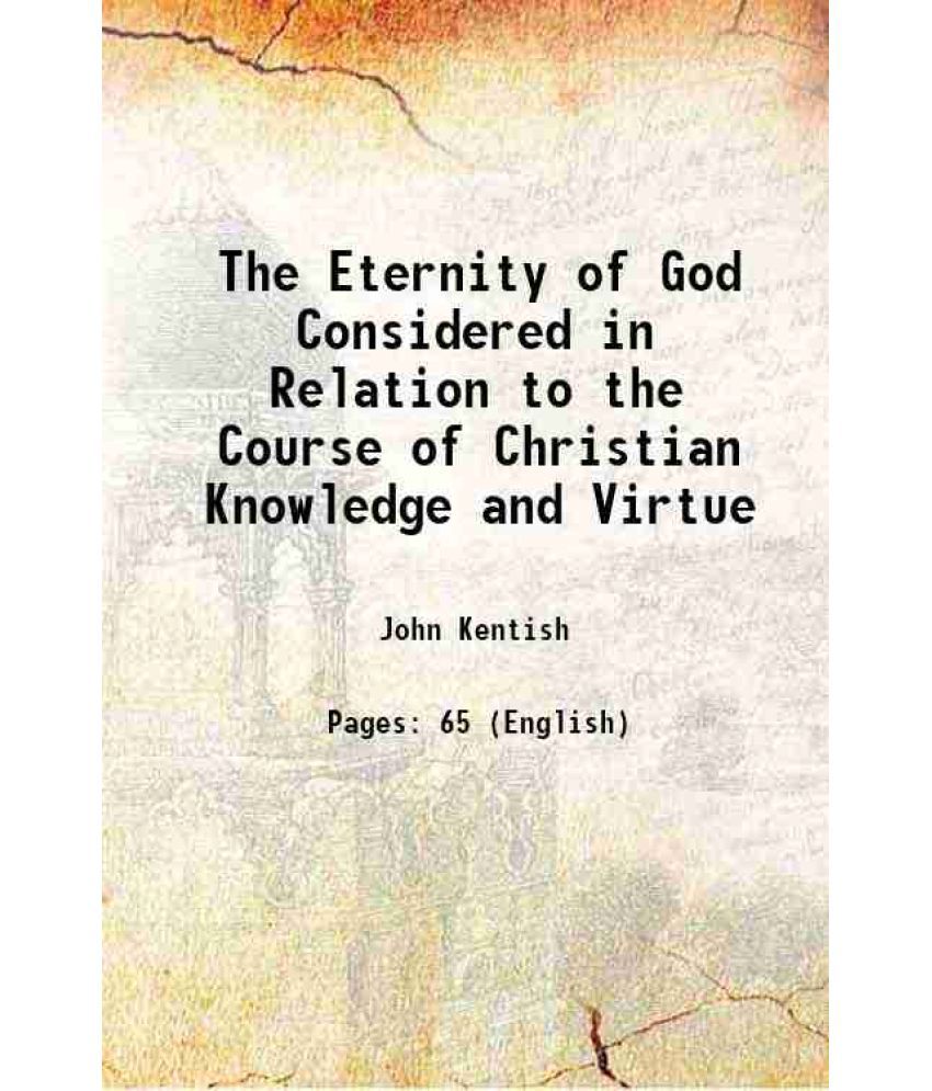     			The Eternity of God Considered in Relation to the Course of Christian Knowledge and Virtue 1842