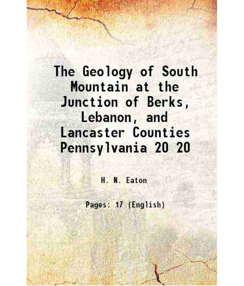     			The Geology of South Mountain at the Junction of Berks, Lebanon, and Lancaster Counties Pennsylvania Volume 20 1912