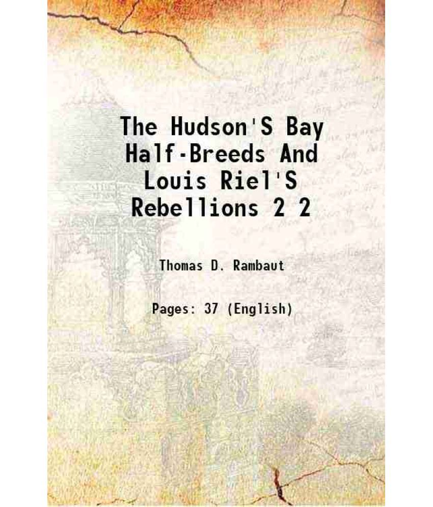     			The Hudson'S Bay Half-Breeds And Louis Riel'S Rebellions Volume 2 1887