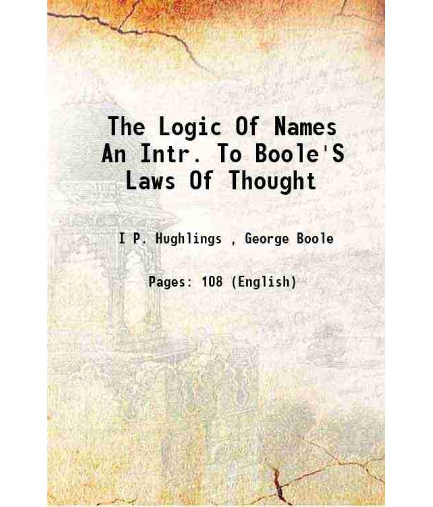     			The Logic Of Names An Intr. To Boole'S Laws Of Thought 1869