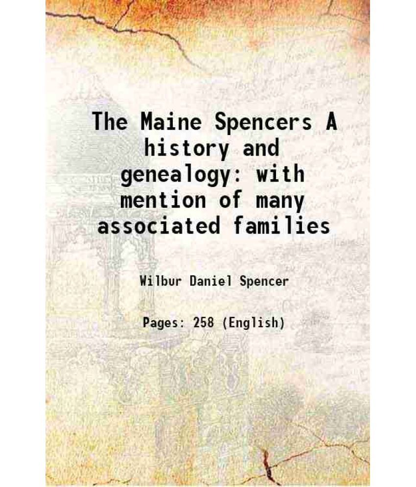     			The Maine Spencers A history and genealogy 1898