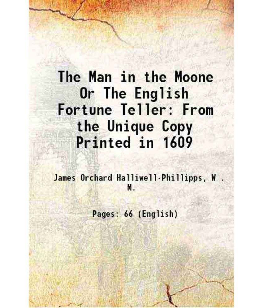     			The Man in the Moone Or The English Fortune Teller From the Unique Copy Printed in 1609 1849