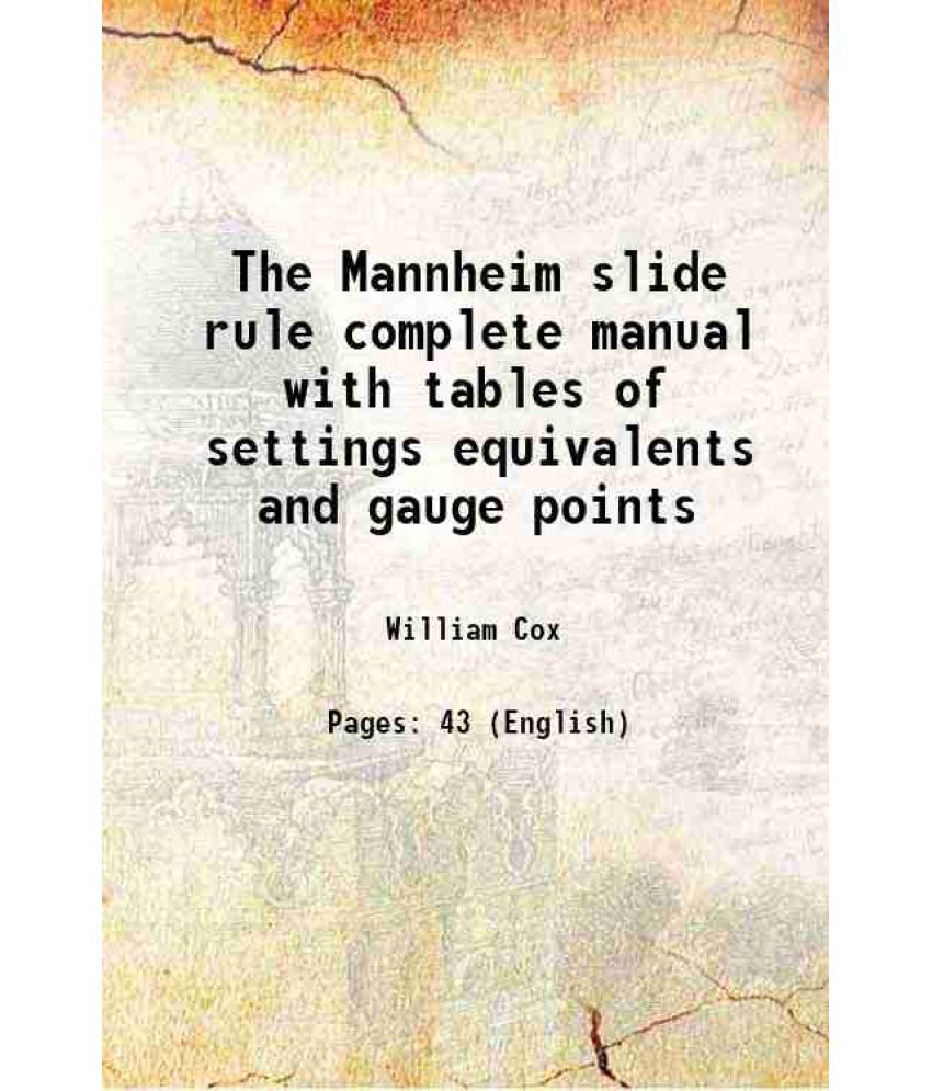     			The Mannheim slide rule complete manual with tables of settings equivalents and gauge points 1909