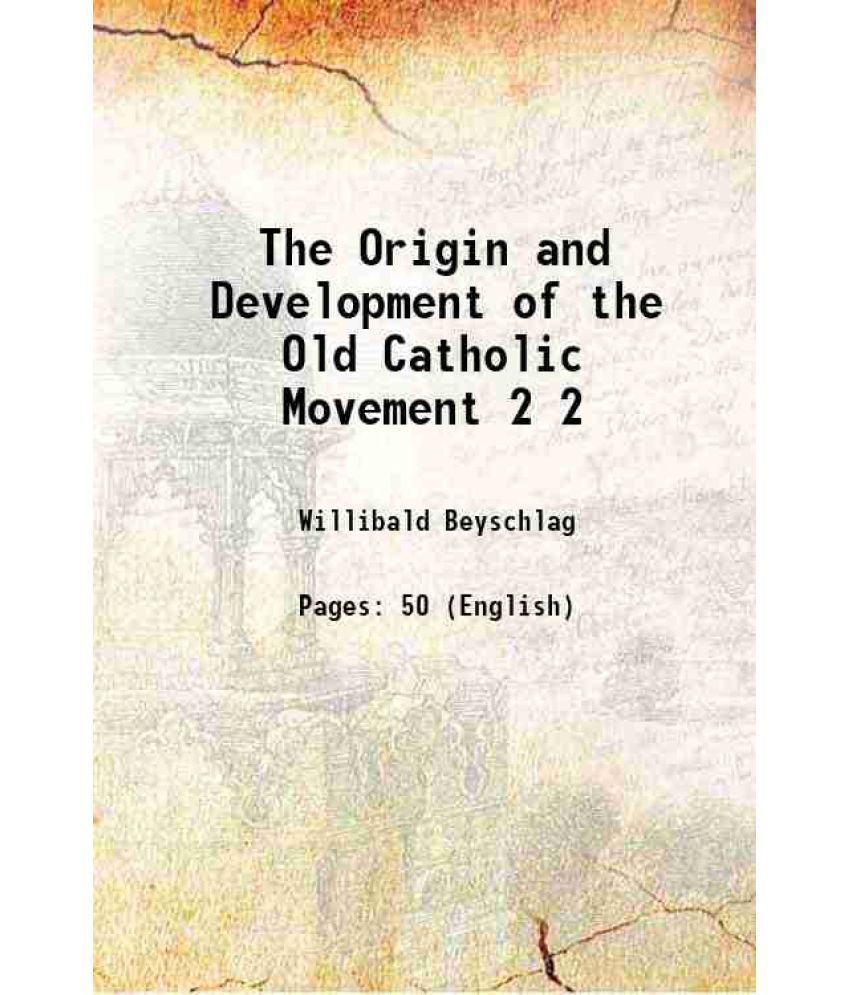     			The Origin and Development of the Old Catholic Movement Volume 2 1898