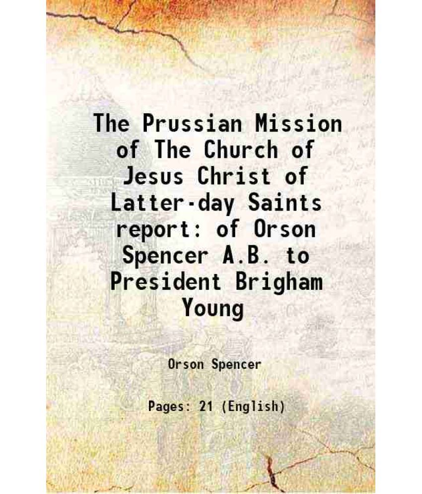     			The Prussian Mission of The Church of Jesus Christ of Latter-day Saints report of Orson Spencer A.B. to President Brigham Young 1853