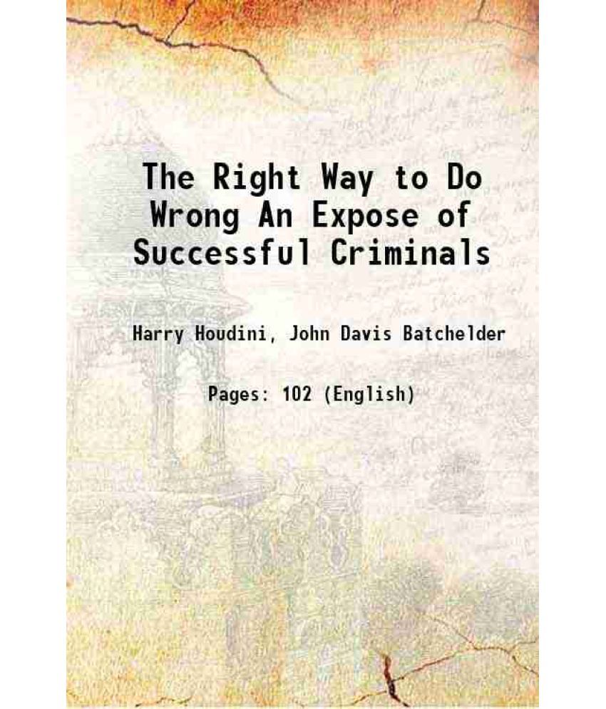     			The Right Way to Do Wrong An Expose of Successful Criminals 1906